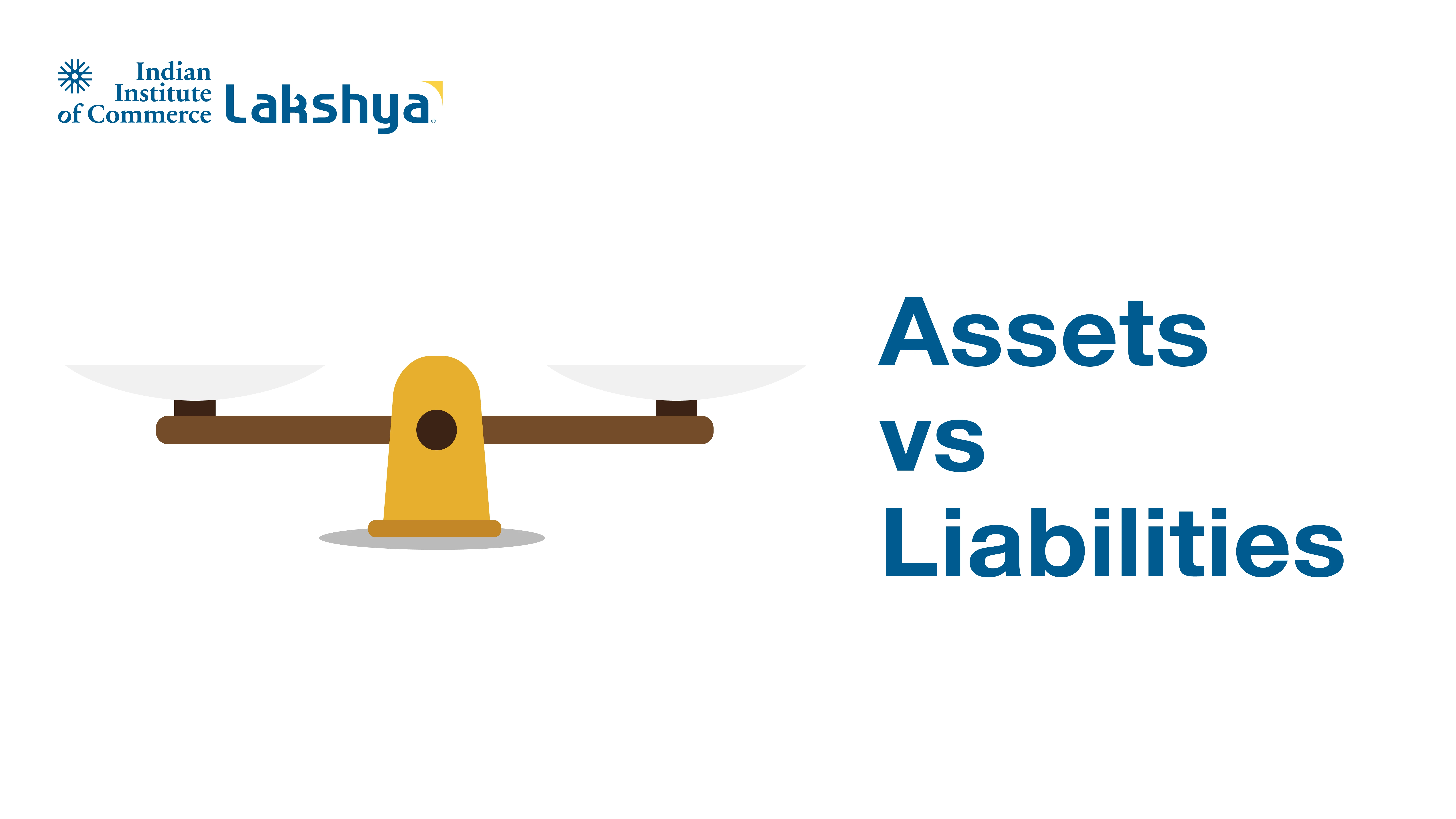 Assets Vs Liabilities Key Meaning Explained IIC Lakshya Assets Vs Liabilities Key Meaning Explained IIC Lakshya